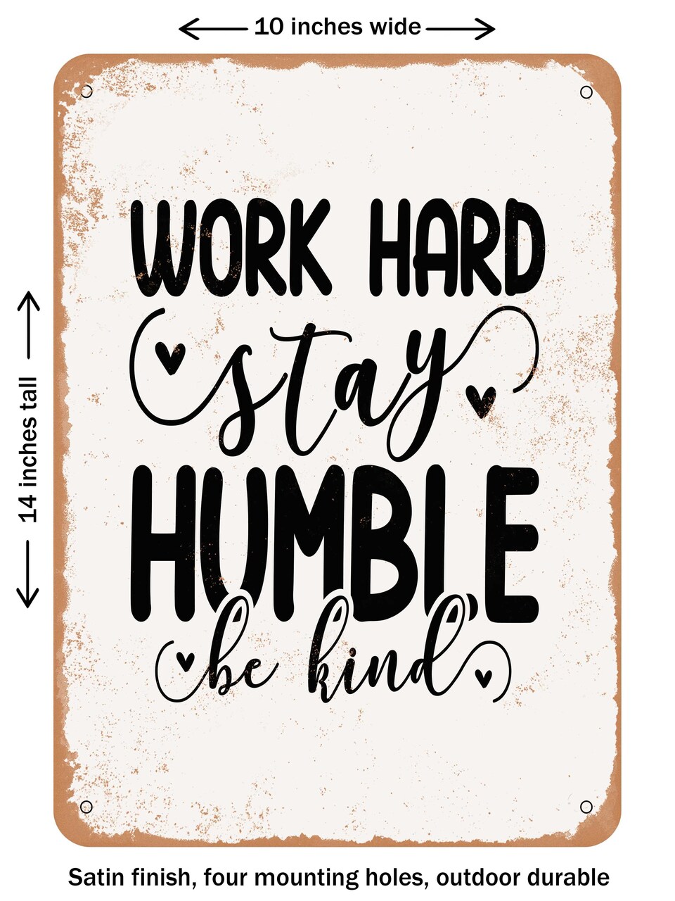 DECORATIVE METAL SIGN - Work Hard Stay Humble Be Kind - Vintage Rusty Look